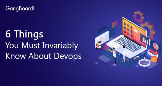 6 Things You Must Invariably Know About Devops