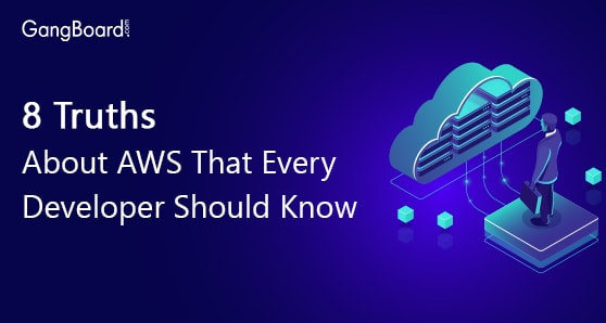 8 Truths About AWS That Every Developer Should Know 8 Truths About AWS That Every Developer Should Know