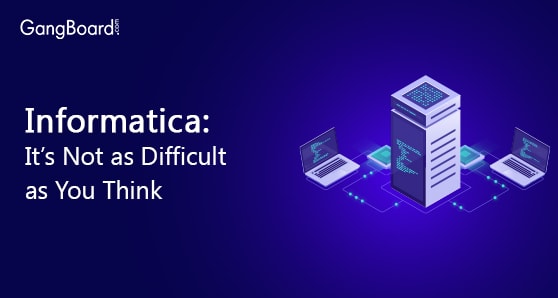 Informatica: It’s Not as Difficult as You Think Informatica: It’s Not as Difficult as You Think
