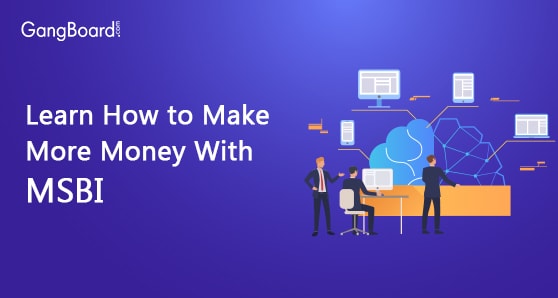 Learn How to Make More Money With MSBI Learn How to Make More Money With MSBI
