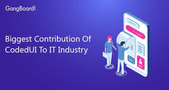 Biggest Contribution Of CodedUI To IT Industry