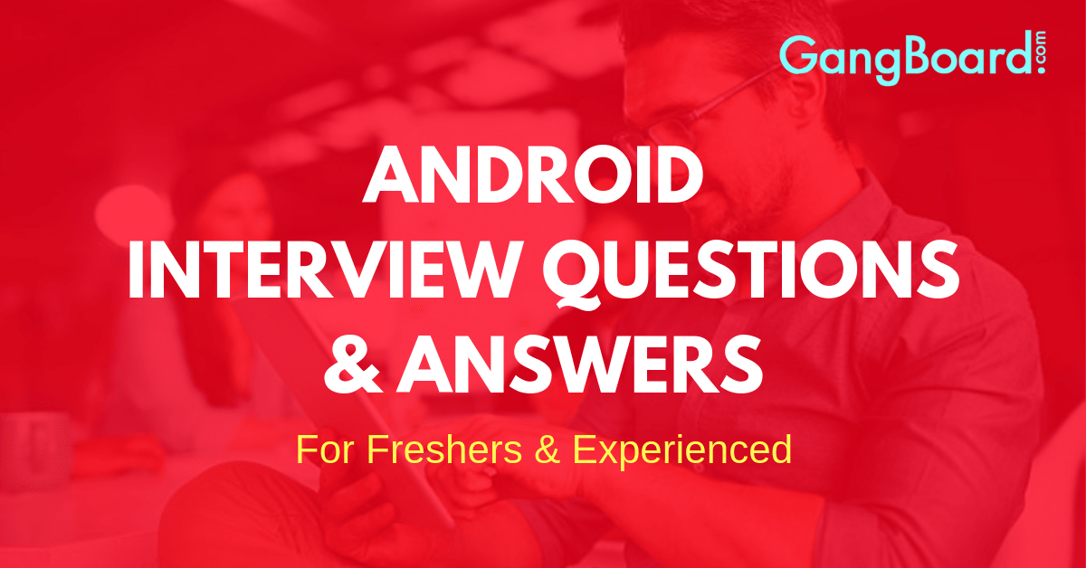Android Interview Questions and Answers Android Interview Questions and Answers
