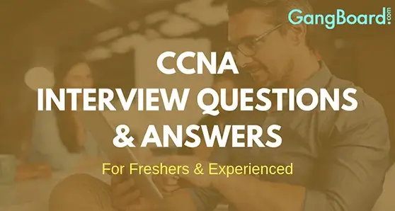 CCNA Interview Questions and Answers CCNA Interview Questions and Answers