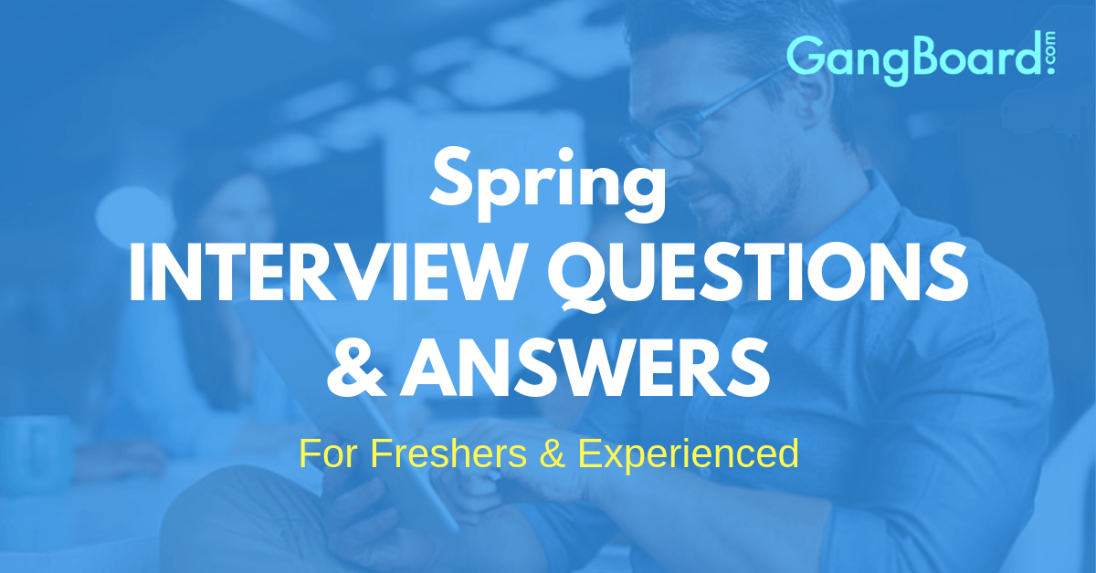Spring Interview Questions and Answers Spring Interview Questions and Answers