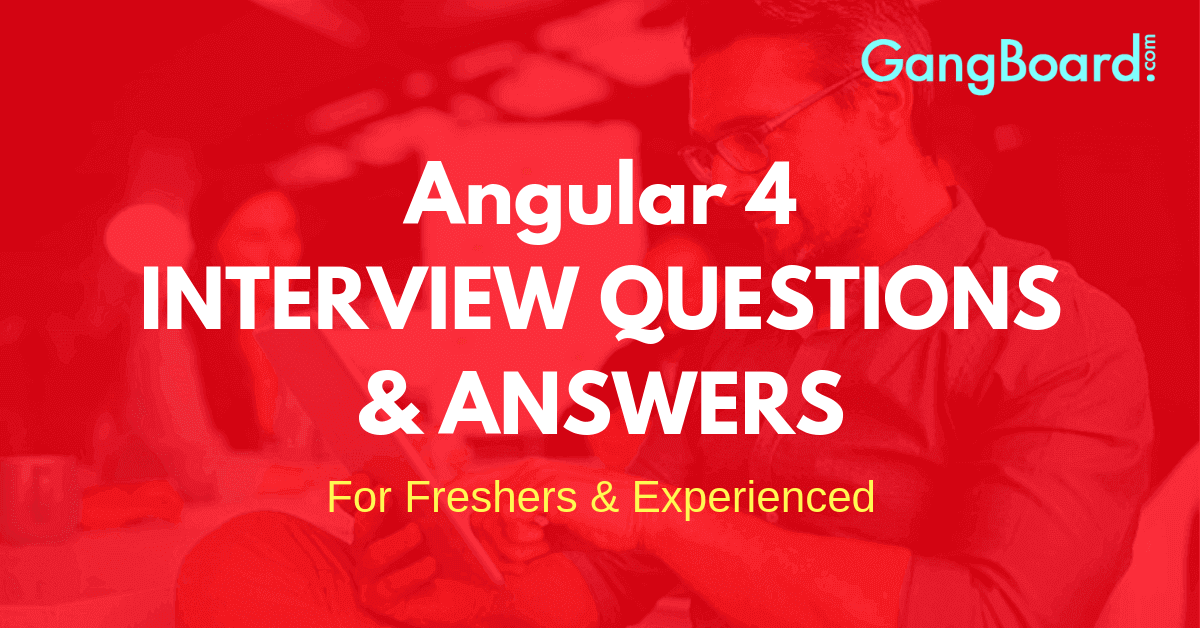 Angular 4 Interview Questions and Answers Angular 4 Interview Questions and Answers