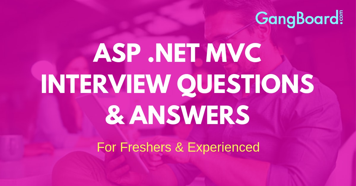 ASP .NET MVC Interview Questions and Answers ASP .NET MVC Interview Questions and Answers