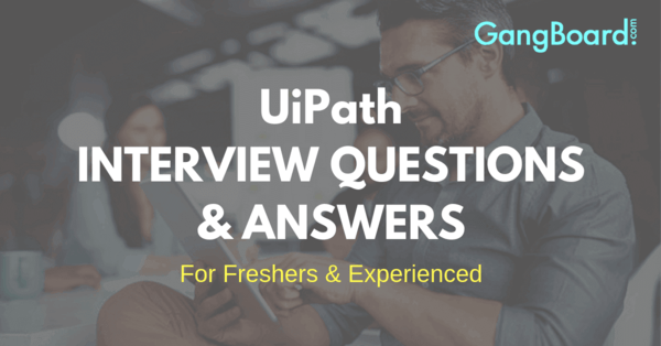 UiPath Interview Questions and Answers UiPath Interview Questions and Answers