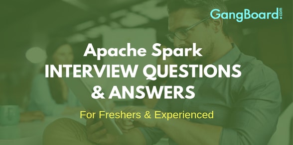 Apache Spark Interview Questions and Answers Apache Spark Interview Questions and Answers