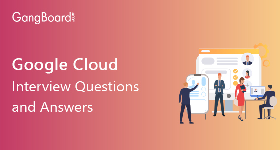 Google Cloud Interview Questions