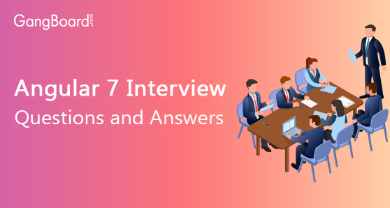 Angular 7 Interview Questions and Answers Angular 7 Interview Questions and Answers