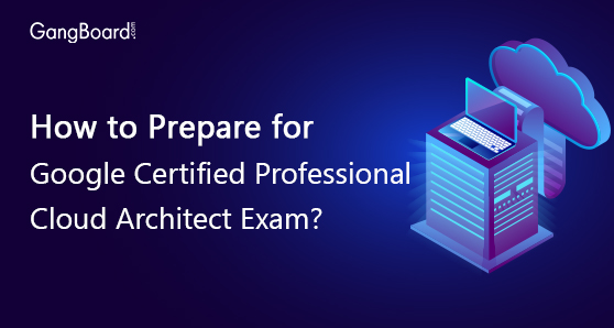 How to Prepare for Google Certified Professional Cloud Architect Exam? How to Prepare for Google Certified Professional Cloud Architect Exam?