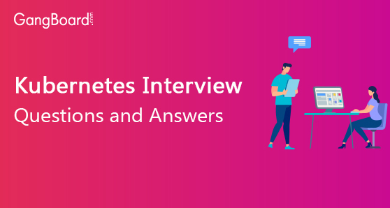 Kubernetes Interview Questions and Answers