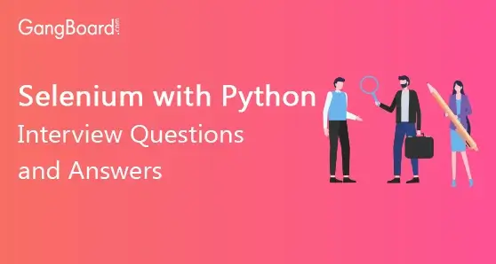 Selenium with Python Interview Questions and Answers Selenium with Python Interview Questions and Answers
