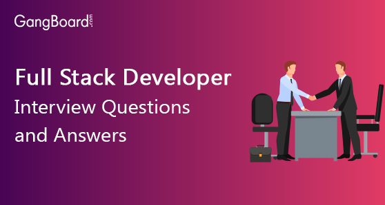 Full Stack Developer Interview Questions and Answers Full Stack Developer Interview Questions and Answers