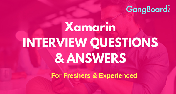 Xamarin Interview Questions and Answers Xamarin Interview Questions and Answers