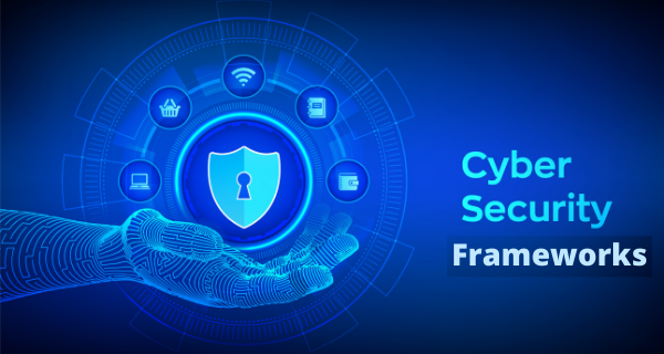 Cyber Security Frameworks Cyber Security Frameworks