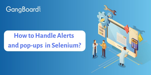Handling pop-ups and Alerts in Selenium