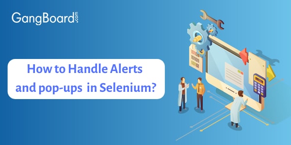 Handling pop-ups and Alerts in Selenium Handling pop-ups and Alerts in Selenium