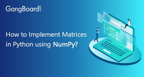 How to Implement Matrices in Python using NumPy