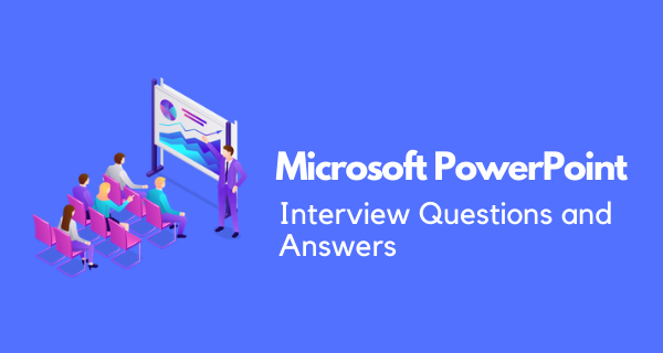 Microsoft PowerPoint Interview Questions & Answers