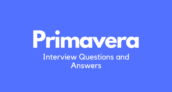 primavera Interview questions and answers